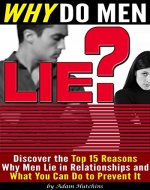 Why Do Men Lie?: Discover the Top 15 Reasons Why Men Lie in Relationships and What You Can Do to Prevent It - Book Cover