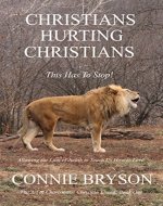 CHRISTIANS HURTING CHRISTIANS - This Has To Stop!: Allowing the Lion of Judah to Teach us How to Love (The Art of Charismatic Christian Living Book 1) - Book Cover