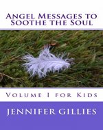 Angel Messages to Soothe the Soul: Volume I for Kids - Book Cover