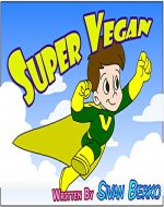 Children's Book: Super Vegan (Bedtime Stories Collection With Life Values) (Bedtime Stories, Books For Kids, Children's Books, Life Values, Compassion, Veganism, Vegan Diet) - Book Cover