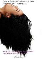 THE BLACK WOMEN MANUAL TO HAIR GROWTH AND TREATMENT: QUICK AND EASY STEPS TO GROWING YOUR HAIR AND TREATMENT - Book Cover