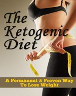 The Ketogenic Diet: A Permanent & Proven Way To Lose Weight - Book Cover