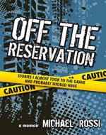 Off The Reservation: Stories I Almost Took to the Grave and Probably Should Have - Book Cover