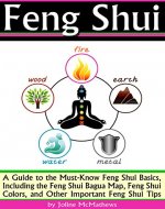 Feng Shui: A Guide to the Must-Know Feng Shui Basics, Including the Feng Shui Bagua Map, Feng Shui Colors, and Other Important Feng Shui Tips - Book Cover