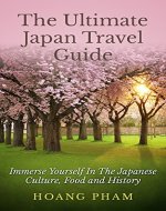 The Ultimate Japan Travel Guide: Immerse Yourself in the Japanese Culture, Food and History (Asia Travel Guides) - Book Cover
