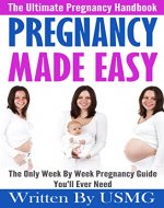 Pregnancy Guide:Pregnancy Made Easy:The Ultimate Pregnancy Handbook - The Only Week by Week Pregnancy Guide You'll Ever Need (pregnancy guide,parenting ... diet,childbirth,abortion,fatherhood) - Book Cover