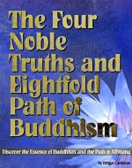 The Four Noble Truths and Eightfold Path of Buddhism: Discover the Essence of Buddhism and the Path to Nibbana - Book Cover