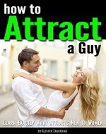 How to Attract a Guy: Learn Exactly What Attracts Men to Women - Book Cover