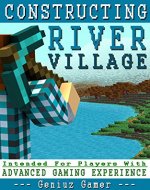 CONSTRUCTING RIVER VILLAGE (Intended For Players With Advanced Gaming Experience) - Book Cover