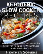 Ketogenic Slow Cooker Recipes: Quick and Easy, Low-Carb Keto Diet Crock Pot Recipes for Weight Loss and a Healthier You - Book Cover