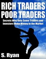 Rich Traders Poor Traders: The Quest to Trading Success! Secrets Why Only Some Traders and Investors Could Make Money in the Market (Trading As A Business Adventure Book 1) - Book Cover
