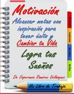 Motivación: Alcanzar METAS con inspiración para tener exito y cambiar tu vida.Logra tus sueños.¡ 21 Días !. (Spanish Edition) - Book Cover