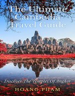 The Ultimate Cambodia Travel Guide: Discover The Temples Of Angkor (Asia Travel Guide) - Book Cover