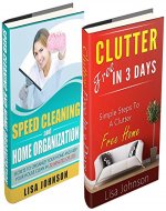 CLEANING AND HOME ORGANIZATION BOX-SET#4: Clutter Free In 3 Days + Speed Cleaning: Secrets To Organize Your Home and Keep Your House Cleaning In 30 Minutes ... Cleaning House, Cleaning Hacks) - Book Cover