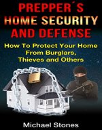 Prepper´s Home Security and Defense - How To Protect Your Home From Burglars, Thieves and Others (Preppers Home Security, Preppers Survival Project, Survival,) - Book Cover