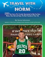Travel With Norm: 500 Tips from a pro traveller guaranteed to help you save money, stay safe, and enjoy the best vacation of your life - Book Cover