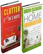 CLEANING AND HOME ORGANIZATION BOX-SET#5:: Clutter Free In 3 Days + Green Cleaning And Home Organization (Secrets To Organize Your Home And Keep Your House ... Using Organic And Natural Ingredients) - Book Cover