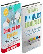 CLEANING AND HOME ORGANIZATION BOX-SET#6: Cleaning And Home Organization + The True Art Of Minimalist Organization (Secrets To Organize Your Home And Keep Your House Clean) - Book Cover