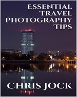 Essential Travel Photography Tips: Better Memories with Improved Photographic Skills (Essential Photography Tips Book 2) - Book Cover