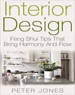 Interior Design: Feng Shui Tips That Bring Harmony And Flow (DIY, Home Decor, Decorating, Home Improvement, Design) - Book Cover