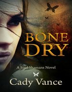 Bone Dry: A Soul Shamans Novel (Volume 1) - Book Cover
