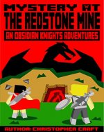 Mystery At The Redstone Mine: Adventures Of An Obsidian Knight - Book Cover