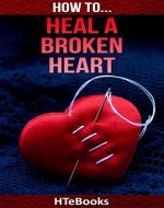 How To Heal a Broken Heart: Simple Ideas For Healing a Broken Heart (How To eBooks Book 29) - Book Cover