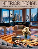 Interior Design: A True Beginners Guide to Decorating On a Budget - Book Cover