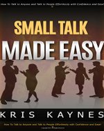 Small Talk Made EASY!: How to Talk To Anyone Effortlessly and Talk with Confidence and Ease! - Book Cover