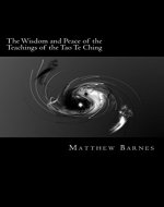 The Wisdom and Peace of the Teachings of the Tao Te Ching: a modern, practical guide, plain and simple - Book Cover