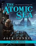 The Atomic Sea: Part Three: An Epic Fantasy / Science Fiction Adventure - Book Cover