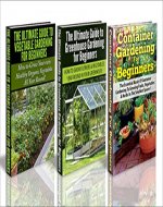 Gardening Box Set #21: Container Gardening For Beginners  & Greenhouse Gardening for Beginners & The Ultimate Guide to Vegetable Gardening for Beginners ... Backyard Gardening, Container Gardening) - Book Cover