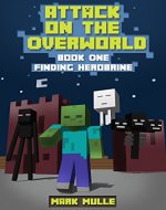 Attack on the Overworld, Book One: Finding Herobrine (An Unofficial Minecraft Book for Kids Age 9-12) - Book Cover