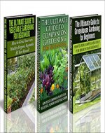 Gardening Box Set #23: The Ultimate Guide to Companion Gardening for Beginners & Greenhouse Gardening for Beginners & The Ultimate Guide to Vegetable Gardening ... Backyard Gardening, Container Gardening) - Book Cover