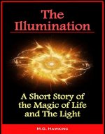 The Illumination - A Short Story of the Magic of Life and The Light - Book Cover