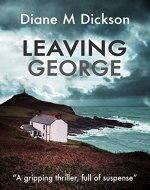 LEAVING GEORGE: A gripping thriller, full of suspense - Book Cover