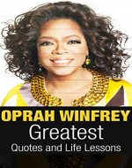 Oprah Winfrey: Oprah Winfrey Greatest Quotes and Life Lessons (Oprah Winfrey Inspiration Book 1) - Book Cover