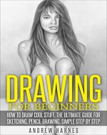 Drawing for Beginners: The Ultimate Guide for Drawing, Sketching,How to Draw Cool Stuff Pencil Drawing, Simple Step by Step (Pencil drawing, Pencil sketching, ... sketching, figure drawing, pencil shading,) - Book Cover
