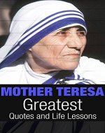 Mother Teresa: Mother Teresa Greatest Quotes and Life Lessons (Inspirational Quotes Book 2) - Book Cover