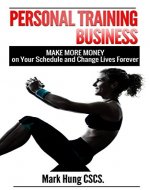 Personal Training Business: Make More Money on Your Schedule and Change Lives Forever (Freedom Trainer Series) - Book Cover