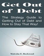 Get Out of Debt - The Strategy Guide to Getting Out of Debt and How to Stay That Way! - Book Cover