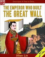The Emperor Who Built The Great Wall: Illustrated beginner reader and bedtime story for kids (Once Upon A Time In China... Book 1) - Book Cover