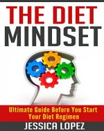 The Diet Mindset: The Ultimate Preparation Guide to Start Your Diet Regimen (Health Benefits, Weight Loss, Recipes, Detox, Cleanse Book 4) - Book Cover