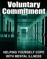 Voluntary Commitment: Helping Yourself Cope With Mental Illness - Book Cover