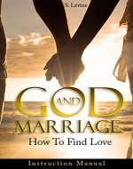 Marriage:  God & Marriage: How To Find Love:  Instruction Manual (Marriage Tips, Marriage Advice, Marriage Help, Dating Advice, Communication Skills, Wedding Planning, Christian Singles) - Book Cover