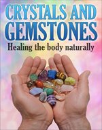 Crystals and Gemstones: Healing The Body Naturally (Chakra Healing, Crystal Healing, Self Healing, Reiki Healing) - Book Cover