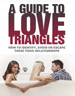 A Guide to Love Triangles: How to Identify, Avoid or Escape These Toxic Relationships (Psychoanalysis, Psychotherapy, Self-Help, Relationship Advice) - Book Cover
