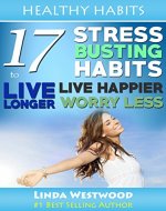 Healthy Habits: 17 Stress-Busting Habits to Live Longer, Live Happier & Worry Less - Book Cover