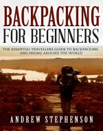Backpacking: For Beginners - The Essential Travellers Guide to Backpacking and Hiking Around The World (Backpacking, Hiking, Travelling) - Book Cover