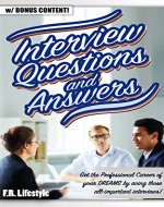 INTERVIEW QUESTIONS AND ANSWERS (w/ bonus content): Get the Professional Career of your DREAMS by acing those all-important interviews! (